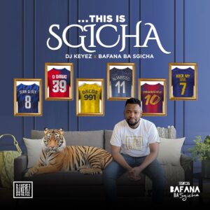 This is Sgicha - DJ Keyez x Bafana Ba Sgicha