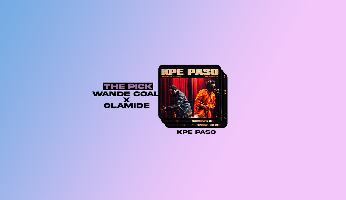 The Pick: Wande Coal & Olamide - Kpe Paso