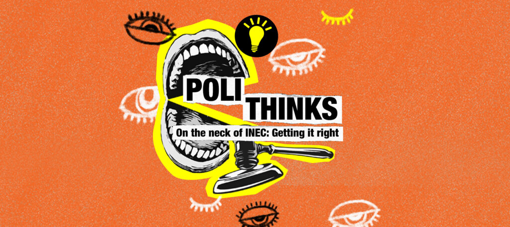 Polithinks — On The Neck of INEC: Getting it Right