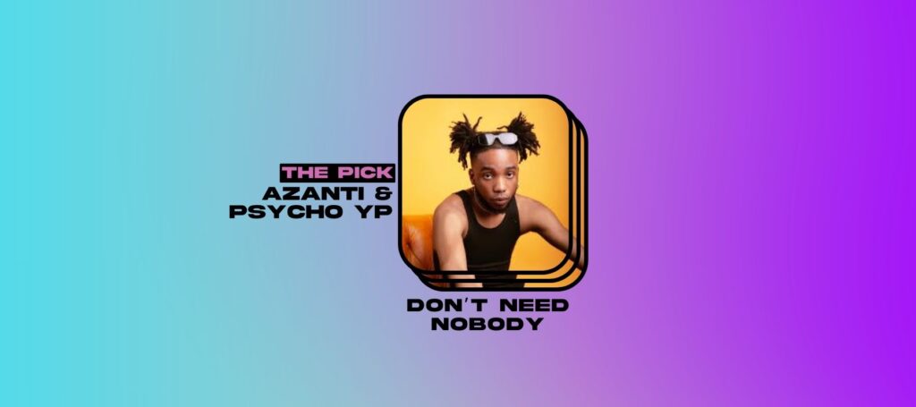 Azanti & PsychoYP Find Harmony on “Don’t Need Nobody”