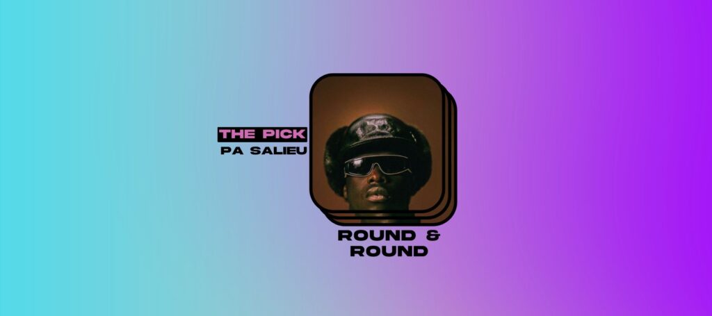 The Pick: Pa Salieu Goes Full Circle on “Round & Round”