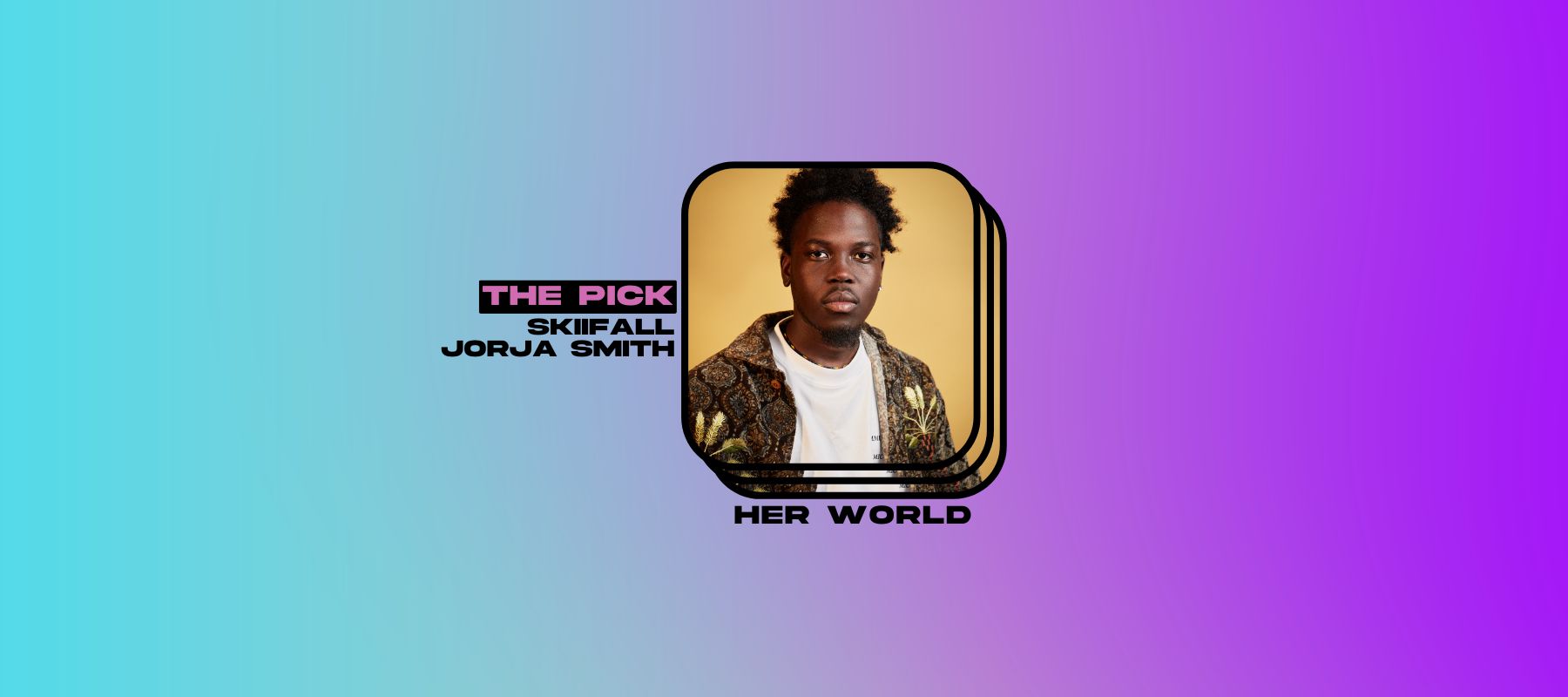 The Pick: Skiifall and Jorja Smith Got Us Feeling Everything On “Her World”