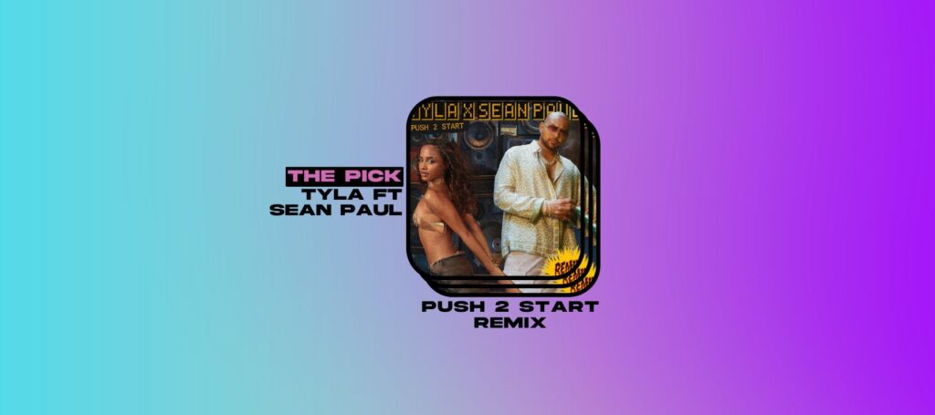 The Pick: Tyla and Sean Paul Keep It Breezy and Irresistible on “PUSH 2 START (REMIX)”