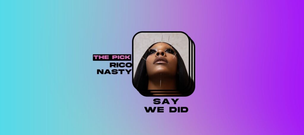 The Pick: Rico Nasty Scales It Back to Hit Harder on "Say We Did"