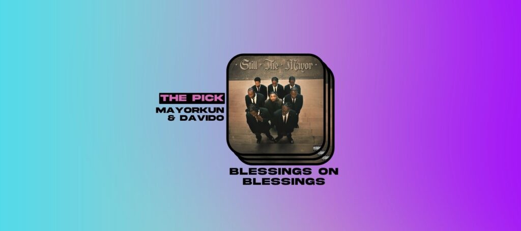 The Pick: Mayorkun and Davido Toast Success on “Blessings on Blessings”