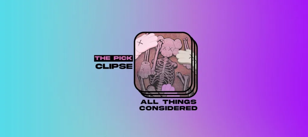 The Pick: Few’s Left Behind on Clipse’s “All Things Considered”