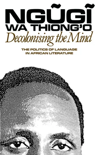 Decolonising the Mind – Ngũgĩ wa Thiong’o